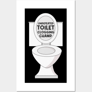 Undefeated toilet clogging champ Posters and Art